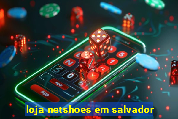 loja netshoes em salvador